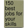150 Best Jobs for Your Skills by Michael Farr