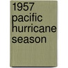 1957 Pacific Hurricane Season by Ronald Cohn