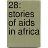 28: Stories Of Aids In Africa door Stephanie Nolen