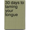 30 Days to Taming Your Tongue by Deborah Smith-Pegues