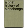 A Brief History Of Stonehenge door Aubrey Burl