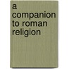 A Companion to Roman Religion door Jrg Rpke
