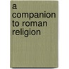 A Companion to Roman Religion by Jrg Rpke