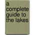 A Complete Guide To The Lakes