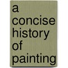 A Concise History of Painting door W. Cosmo 1840-1901 Monkhouse