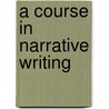 A Course In Narrative Writing door Gertude Buck