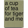 A Cup of Tea for Tiger and Me door Amee Livingston
