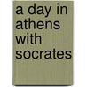 A Day In Athens With Socrates door Plato Plato
