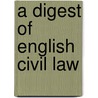 A Digest Of English Civil Law door The William Geldart