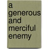 A Generous and Merciful Enemy by Daniel Krebs