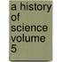 A History of Science Volume 5