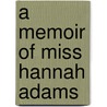 A Memoir Of Miss Hannah Adams by Hannah Farnham Sawyer Lee