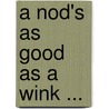 A Nod's As Good As A Wink ... door D. J Sullivan