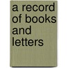 A Record of Books and Letters door Arnold William Harris 1854-1923