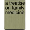 A Treatise On Family Medicine door J.H. Laine