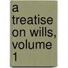 A Treatise on Wills, Volume 1 by Thomas Jarman