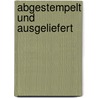 Abgestempelt und ausgeliefert door Ingrid Bauer