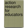Action Research For Educators by Daniel Tomal