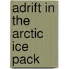 Adrift in the Arctic Ice Pack door Kane Elisha Kent 1820-1857