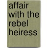 Affair with the Rebel Heiress by Emily McKay