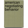 American Negotiating Behavior door Richard Hugh Solomon