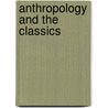 Anthropology And The Classics by Robert Ranulph Marett