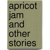 Apricot Jam and Other Stories door Aleksandr Solzhenitsyn
