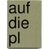 Auf die Pl