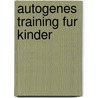 Autogenes Training Fur Kinder door Gisela Eberlein