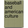 Baseball and American Culture by Martin Manning