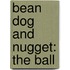 Bean Dog and Nugget: The Ball