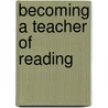 Becoming A Teacher Of Reading by Susan Nierstheimer