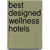Best Designed Wellness Hotels by Martin Nicholas Kunz