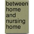 Between Home And Nursing Home