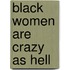 Black Women are Crazy as Hell