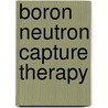 Boron Neutron Capture Therapy door Ronald Cohn
