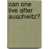 Can One Live After Auschwitz?