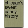 Chicago's Sweet Candy History door Leslie Goddard