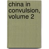China In Convulsion, Volume 2 by Arthur Henderson Smith