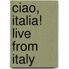 Ciao, Italia! Live from Italy door Ronald Cohn