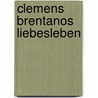 Clemens Brentanos Liebesleben by Lujo Brentano (Hg )