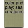 Color and Play: Sea Creatures by Lee Anne Martin