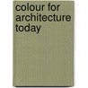 Colour For Architecture Today door Tom Porter