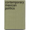 Contemporary Mexican Politics door Emily Edmonds-Poli