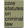 Core Statutes on Criminal Law door Mark James