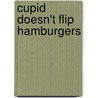 Cupid Doesn't Flip Hamburgers by Marcia Thornton Jones