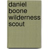 Daniel Boone Wilderness Scout by Stewart Edward White
