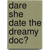 Dare She Date The Dreamy Doc? by Sarah Morgan