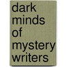 Dark Minds of Mystery Writers by Bren Monteiro