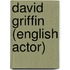 David Griffin (English Actor)